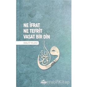 Ne İfrat Ne Tefrit Vasat Bir Din - Halit Yıldız