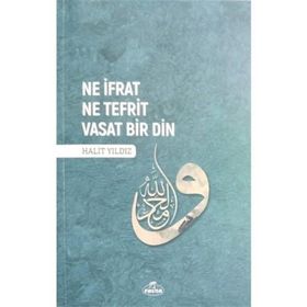 Ne İfrat Ne Tefrit Vasat Bir Din - Halit Yıldız