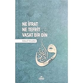 Ne İfrat Ne Tefrit Vasat Bir Din - Halit Yıldız