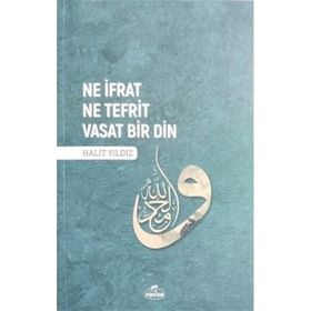 Ne İfrat Ne Tefrit Vasat Bir Din - Halit Yıldız