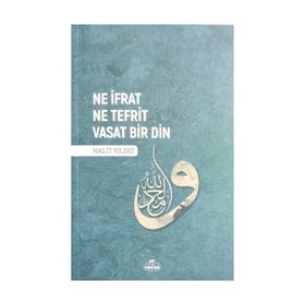 Ne İfrat Ne Tefrit Vasat Bir Din - Halit Yıldız