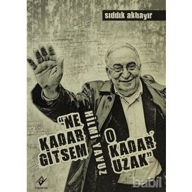 NE KADAR GITSEM O KADAR UZAK - SIDDIK AKBAYIR