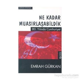 Ne Kadar Muasırlaşabildik-80.Yılında Cumhuriyet - Emrah Gürkan