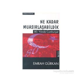 Ne Kadar Muasırlaşabildik-80.Yılında Cumhuriyet - Emrah Gürkan