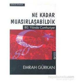 Ne Kadar Muasırlaşabildik-80.Yılında Cumhuriyet - Emrah Gürkan