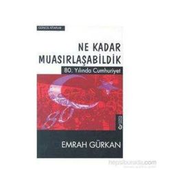 Ne Kadar Muasırlaşabildik-80.Yılında Cumhuriyet - Emrah Gürkan