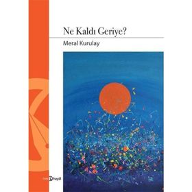 Ne Kaldı Geriye - Meral Kurulay
