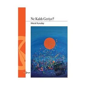 Ne Kaldı Geriye - Meral Kurulay