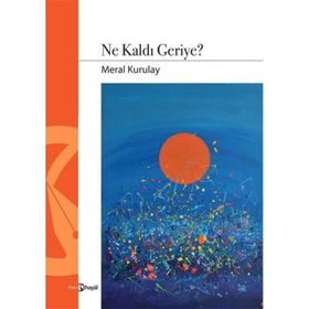 Ne Kaldı Geriye - Meral Kurulay