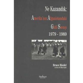 Ne Kazandık Amerika’nın Afganistan’daki Gizli Savaşı 1979 - 1989 - Bruce Riedel