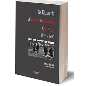 Ne Kazandık Amerika’nın Afganistan’daki Gizli Savaşı 1979 - 1989 - Bruce Riedel