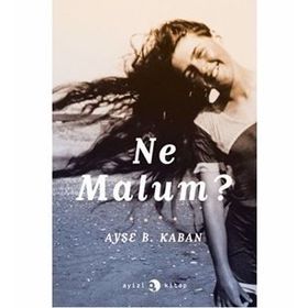 Ne Malum? - Ayşe Başak Kaban