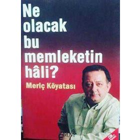 Ne Olacak Bu Memleketin Hali? - Meriç Köyatası