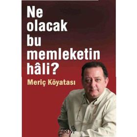Ne Olacak Bu Memleketin Hali? - Meriç Köyatası