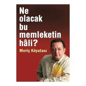 Ne Olacak Bu Memleketin Hali? - Meriç Köyatası