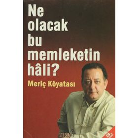Ne Olacak Bu Memleketin Hali? - Meriç Köyatası