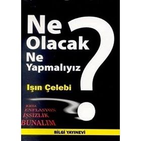 NE OLACAK NASIL YAPMALIYIZ? - IŞIN ÇELEBİ