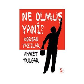 NE OLMUŞ YANI? KORSAN YAZILAR - AHMET TULGAR