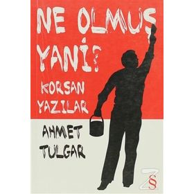 NE OLMUŞ YANI? KORSAN YAZILAR - AHMET TULGAR