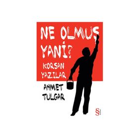 NE OLMUŞ YANI? KORSAN YAZILAR - AHMET TULGAR