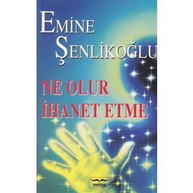 NE OLUR İHANET ETME - EMINE ÖZKAN ŞENLİKOĞLU