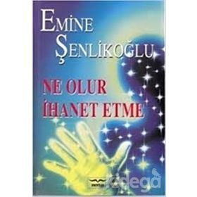 Ne Olur İhanet Etme - Emine Şenlikoğlu