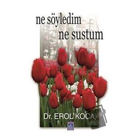 Ne Söyledim Ne Sustum - Erol Koca