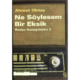 NE SÖYLESEM BIR EKSIK RADYO KONUŞMALARI 2 - AHMET OKTAY