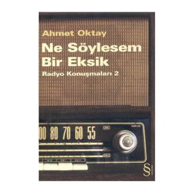NE SÖYLESEM BIR EKSIK RADYO KONUŞMALARI 2 - AHMET OKTAY