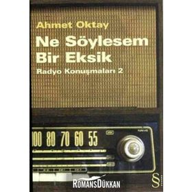 NE SÖYLESEM BIR EKSIK RADYO KONUŞMALARI 2 - AHMET OKTAY