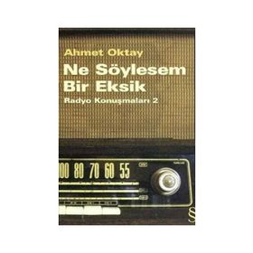 NE SÖYLESEM BIR EKSIK RADYO KONUŞMALARI 2 - AHMET OKTAY