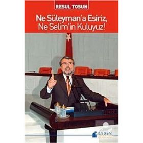NE SÜLEYMANA ESIRIZ, NE SELIMIN KULUYUZ - RESUL TOSUN