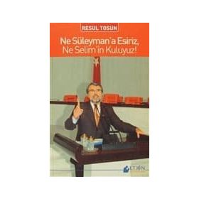 NE SÜLEYMANA ESIRIZ, NE SELIMIN KULUYUZ - RESUL TOSUN
