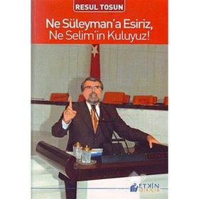 NE SÜLEYMANA ESIRIZ, NE SELIMIN KULUYUZ - RESUL TOSUN