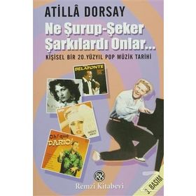 Ne Şurup-Şeker Şarkılardı Onlar... - Atilla Dorsay