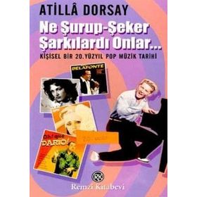 Ne Şurup-Şeker Şarkılardı Onlar... - Atilla Dorsay