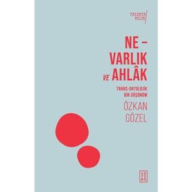 Ne - Varlık ve Ahlak - Ketebe Yayınları
