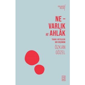 Ne - Varlık ve Ahlak - Ketebe Yayınları