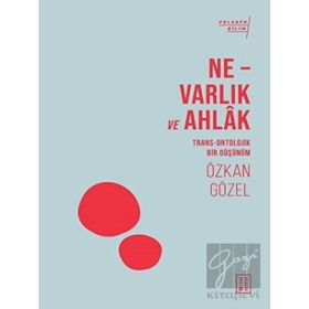 Ne - Varlık ve Ahlak - Ketebe Yayınları