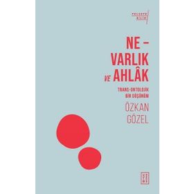 Ne - Varlık ve Ahlak - Ketebe Yayınları