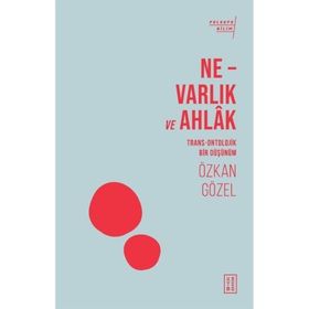 Ne Varlık ve Ahlak Özkan Gözel