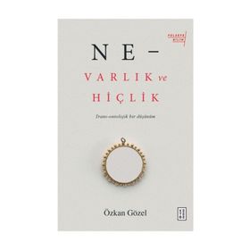Ne - Varlık ve Hiçlik - Özkan Gözel