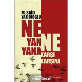 NE YANA YANA NE KARŞI KARŞIYA ANILAR - M. SAID YAZICIOĞLU
