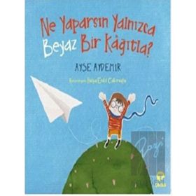Ne Yaparsın Yalnızca Beyaz Bir Kağıtla? - Ayşe Aydemir - Turkuvaz Yayınları