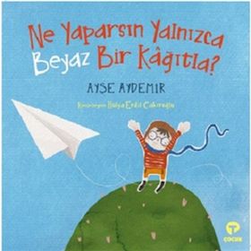 Ne Yaparsın Yalnızca Beyaz Bir Kağıtla? - Ayşe Aydemir - Turkuvaz Yayınları