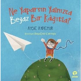 Ne Yaparsın Yalnızca Beyaz Bir Kağıtla? - Ayşe Aydemir - Turkuvaz Yayınları