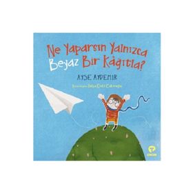 Ne Yaparsın Yalnızca Beyaz Bir Kağıtla? - Ayşe Aydemir - Turkuvaz Yayınları