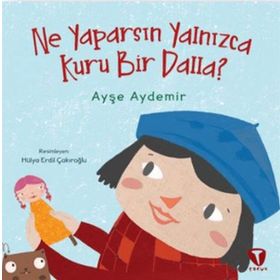Ne Yaparsın Yalnızca Kuru Bir Dalla? - Ayşe Aydemir