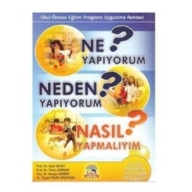 Ne Yapıyorum? Neden Yapıyorum? Nasıl Yapmalıyım? - Tanju Gürkan Prof. Dr. Ayla Oktay Rengin Zembat Dr. Özgül Polat Unutkan