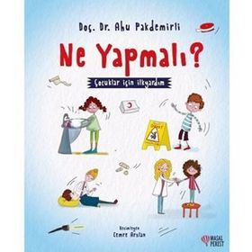 Ne Yapmalı? - Çocuklar İçin İlkyardım - Ahu Pakdemirli